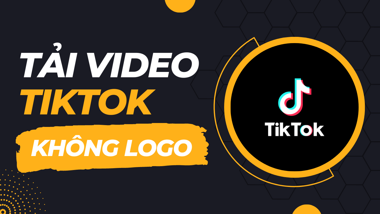Cách tải video Tiktok không logo chất lượng cao nhất, dễ dàng nhất hiện nay