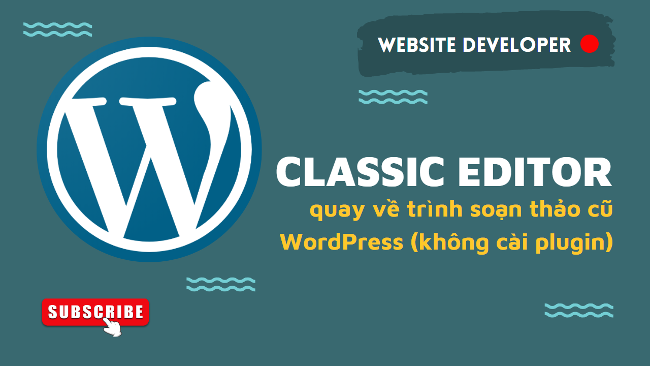 Quay lại trình soạn thảo cũ (Classic Editor) trong WordPress